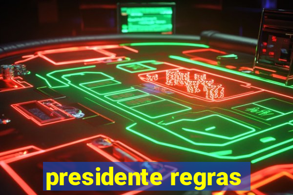 presidente regras